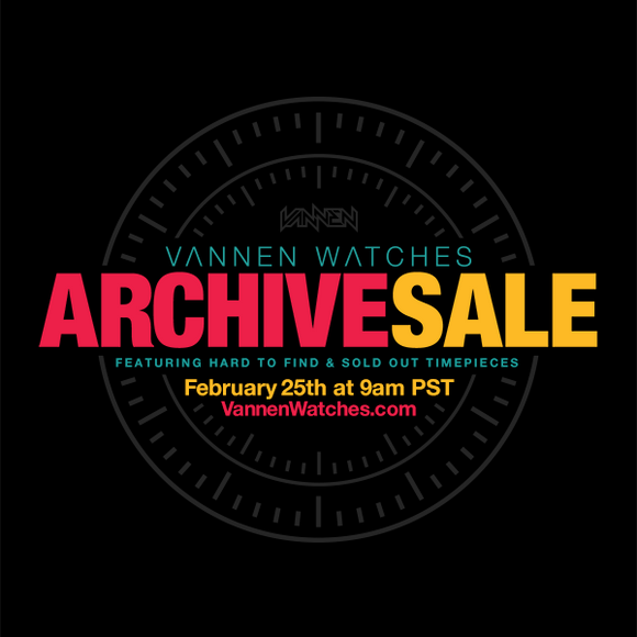 Vannen Watches 2017 Archive Sale and Fundraiser starts Saturday, February 25th at 9AM Pacific Time.